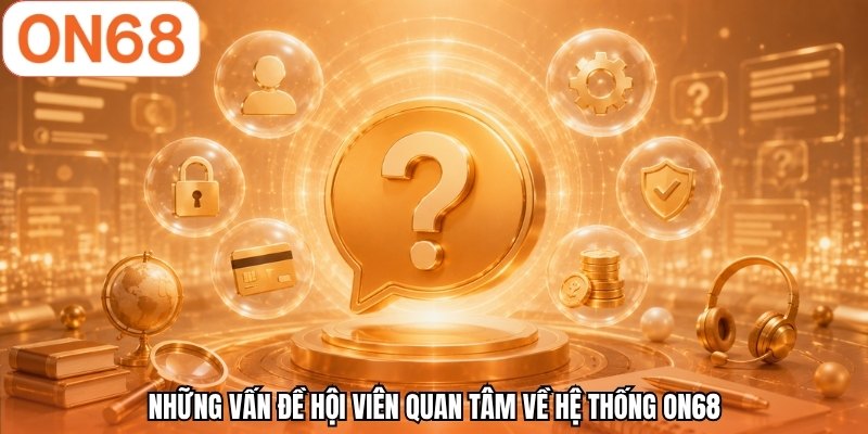 Những vấn đề hội viên quan tâm về hệ thống ON68